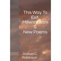 This Way To Exit, Millennialism & New Poems