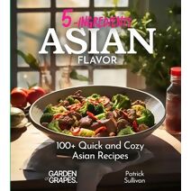 5 Ingredients Asian Flavors (5 Ingredients Collection)