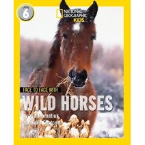 Face to Face with Wild Horses (National Geographic Readers)