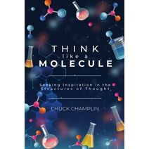Think Like A Molecule