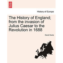 History of England; from the invasion of Julius Caesar to the Revolution in 1688