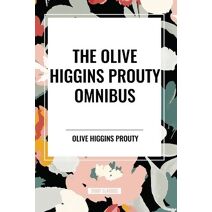Olive Higgins Prouty Omnibus: Bobbie: General Manager, the Fifth Wheel, Stella Dallas