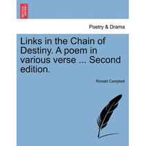 Links in the Chain of Destiny. a Poem in Various Verse ... Second Edition.