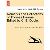 Remarks and Collections of Thomas Hearne. Edited by C. E. Doble.