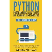 Python Programming Illustrated For Beginners & Intermediates