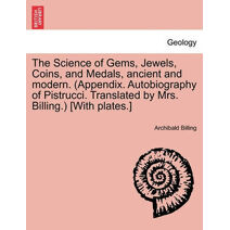 Science of Gems, Jewels, Coins, and Medals, Ancient and Modern. (Appendix. Autobiography of Pistrucci. Translated by Mrs. Billing.) [With Plates.] New Edition