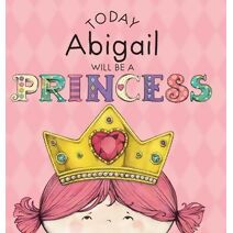 Today Abigail Will Be a Princess