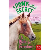 Pony Called Secret: A Ride To Freedom (Pony Called Secret)