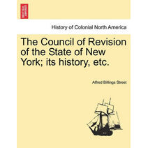 Council of Revision of the State of New York; its history, etc.