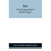 Varro; On the Latin language (Volume II) Books VIII-X Fragments