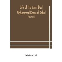 Life of the amir Dost Mohammed Khan of Kabul