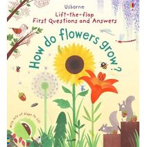 First Questions and Answers: How do flowers grow? (First Questions and Answers)