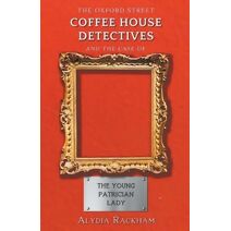 Oxford Street Coffee House Detectives and the Case of the Young Patrician Lady