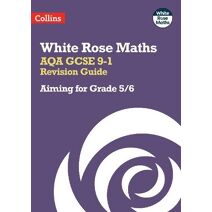 AQA GCSE 9-1 Revision Guide: Aiming for Grade 5/6 (White Rose Maths)