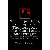 Reporting of Captain Thunderbolt the Gentleman Bushranger (Australian Bushrangers in Print)