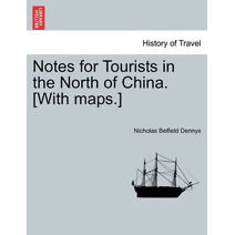 Notes for Tourists in the North of China. [With Maps.]