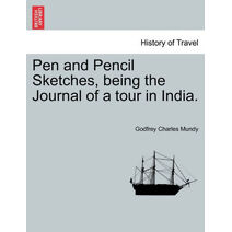 Pen and Pencil Sketches, being the Journal of a tour in India.