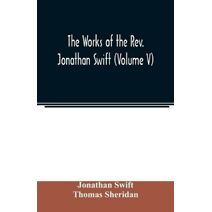 works of the Rev. Jonathan Swift (Volume V)