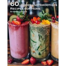 60 Juices and Smoothies Recipes for Home