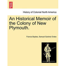 Historical Memoir of the Colony of New Plymouth.