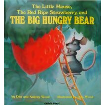 Little Mouse, the Red Ripe Strawberry, and the Big Hungry Bear Big Hungry Bear (Child's Play Library)