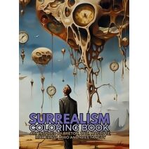 Surrealism Coloring Book with art inspired by Andr� Breton, Salvador Dal�, Ren� Magritte, Max Ernst and Yves Tanguy (Movements from the XX Century Collection)