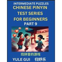 Intermediate Chinese Pinyin Test Series (Part 9) - Test Your Simplified Mandarin Chinese Character Reading Skills with Simple Puzzles, HSK All Levels, Beginners to Advanced Students of Manda