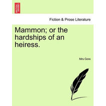 Mammon; or the hardships of an heiress.