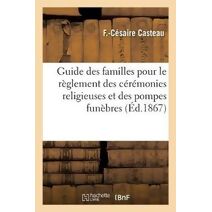 Guide Des Familles Pour Le Reglement Des Ceremonies Religieuses Et Des Pompes Funebres
