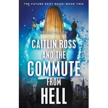 Caitlin Ross and the Commute from Hell (Future Next Door)