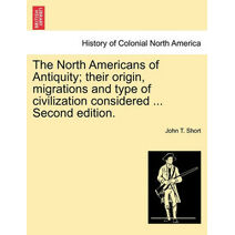 North Americans of Antiquity; their origin, migrations and type of civilization considered ... Second edition.
