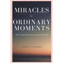 MIRACLES in ORDINARY MOMEMNTS