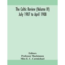 Celtic review (Volume IV) july 1907 to april 1908