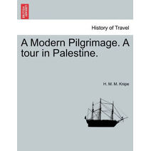 Modern Pilgrimage. a Tour in Palestine.