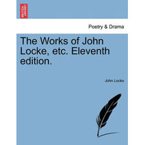 Works of John Locke, etc. Eleventh edition.