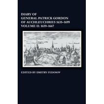 Diary of General Patrick Gordon of Auchleuchries 1635-1699 1659-1667