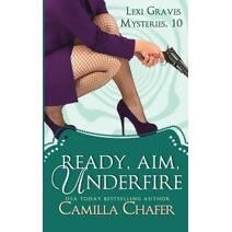 Ready, Aim, Under Fire (Lexi Graves Mysteries)