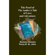 Pearl of the Andes A Tale of Love and Adventure