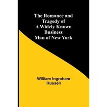 Romance and Tragedy of a Widely Known Business Man of New York