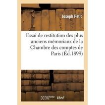 Essai de Restitution Des Plus Anciens Memoriaux de la Chambre Des Comptes de Paris