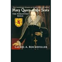 Mary Queen of the Scots (Legendary Women of World History)
