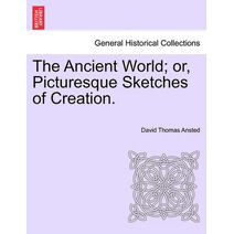Ancient World; Or, Picturesque Sketches of Creation.
