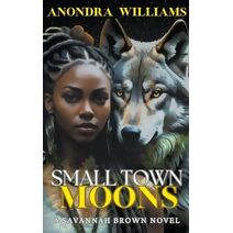 Small Town Moons - A Savannah Brown Novel