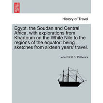 Egypt, the Soudan and Central Africa, with explorations from Khartoum on the White Nile to the regions of the equator