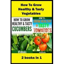 How To Grow Healthy & Tasty Vegetables (How to Books)