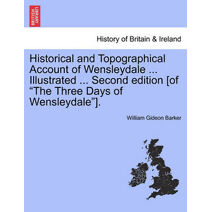 Historical and Topographical Account of Wensleydale ... Illustrated ... Second Edition [Of "The Three Days of Wensleydale"].