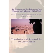 Account of the Prisons of my Parents and Myself 1793-1794