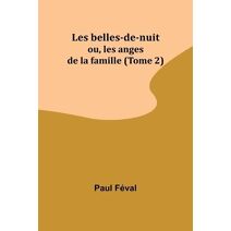 Les belles-de-nuit; ou, les anges de la famille (Tome 2)