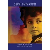 Simon's Diary - Volume One - Love, Hate and Knowledge
