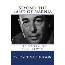 Beyond the Land of Narnia (Joyce McPherson Biographies)
